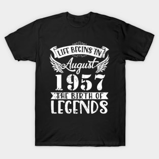 Life Begins In August 1957 The Birth Of Legend Happy Birthday Me Papa Dad Uncle Brother Husband Son T-Shirt